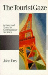 The Tourist Gaze: Leisure and Travel in Contemporary Societies (Theory, Culture and Society Series) - Professor John Urry