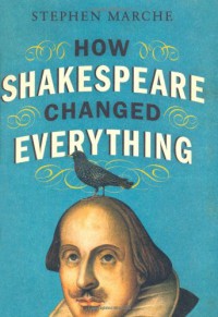 How Shakespeare Changed Everything - Stephen Marche