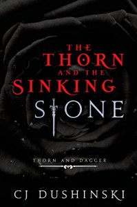The Thorn and the Sinking Stone (Entangled Teen) - CJ Dushinski