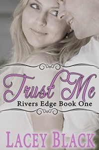 Trust Me (Rivers Edge Book 1) - Lacey Black