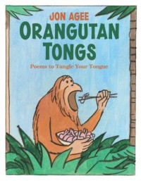 Orangutan Tongs: Poems to Tangle Your Tongue - Jon Agee