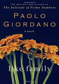 Like Family: A Novel - Paolo Giordano, Anne Milano Appel