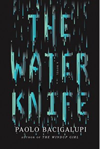 The Water Knife: A novel - Paolo Bacigalupi