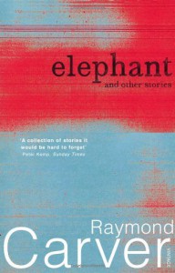 Elephant And Other Stories - Raymond Carver