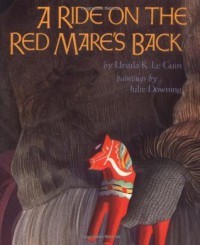 A Ride On The Red Mare's Back (Orchard Paperbacks) - Ursula K. Le Guin, Julie Downing