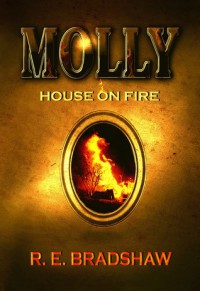 Molly: House on Fire - R.E. Bradshaw