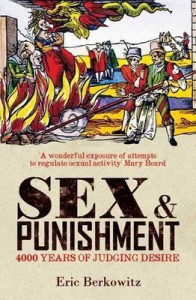 Sex and Punishment: Four Thousand Years of Judging Desire - Eric Berkowitz
