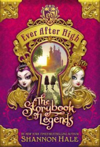 Ever After High: The Storybook of Legends - Shannon Hale