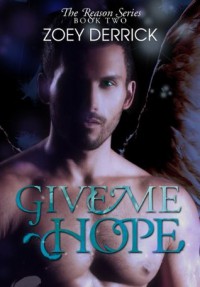 Give Me Hope (The Reason Series) - Zoey Derrick