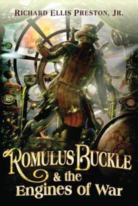 Romulus Buckle & the Engines of War - Richard Ellis Preston Jr.