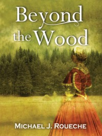 Beyond the Wood - Michael J. Roueche