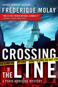 Crossing the Line: A Paris Homicide Mystery - Frédérique Molay, Anne Trager