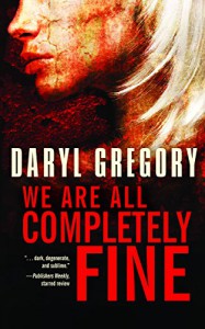 We Are All Completely Fine - Darryl Gregory