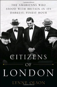 Citizens of London: The Americans who Stood with Britain in its Darkest, Finest Hour - Lynne Olson