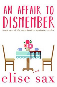 An Affair to Dismember (Matchmaker Mysteries Book 1) - Elise Sax