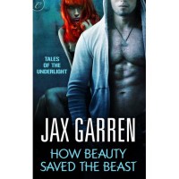 How Beauty Saved the Beast (Tales of the Underlight, #2) - Jax Garren