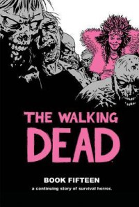 The Walking Dead Book Fifteen - Robert Kirkman