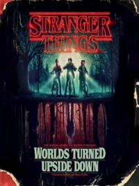 Stranger Things: Worlds Turned Upside Down: The Official Behind-the-Scenes Companion - Gina McIntyre, Matt Duffer