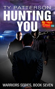 Hunting You (Warriors Series of Crime Action Thrillers Book 7) - Ty Patterson