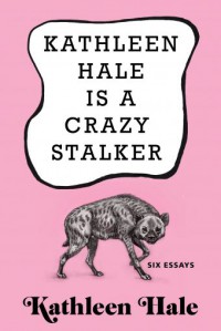 Kathleen Hale Is a Crazy Stalker - Kathleen  Hale