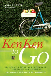 Will Shortz Presents KenKen to Go: 100 Easy to Hard Logic Puzzles That Make You Smarter - Will Shortz, Tetsuya Miyamoto