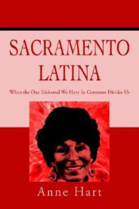 Sacramento Latina: When the One Universal We Have in Common Divides Us - Anne Hart