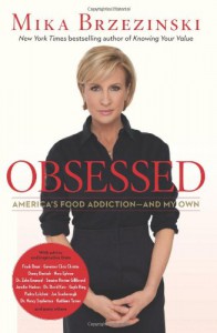 Obsessed: America's Food Addiction - And My Own - Mika Brzezinski