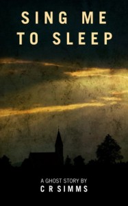 Sing Me To Sleep: A Ghost Story - Chris Simms