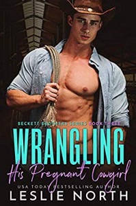 Wrangling His Pregnant Cowgirl (Beckett Brothers Book 3) - Leslie North