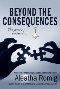 Beyond the Consequences - Aleatha Romig