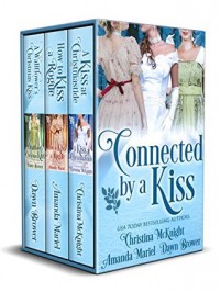 Connected By A Kiss: Regency Holiday Collection - Christina McKnight, Amanda Mariel, Dawn Brower