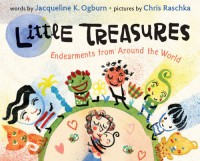 Little Treasures: Endearments from Around the World - Jacqueline K. Ogburn, Chris Raschka