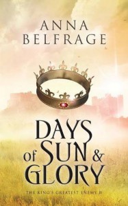Days of Sun and Glory: The King's Greatest Enemy #2 - Anna Belfrage