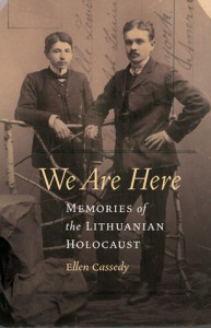 We Are Here: Memories of the Lithuanian Holocaust - Ellen Cassedy