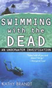 Swimming with the Dead: An Underwater Investigation - Kathy Brandt