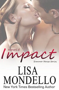 Moment of Impact (Summer House Series Book 2) - Lisa Mondello