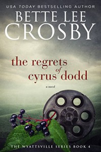 The Regrets of Cyrus Dodd (The Wyattsville Series Book 4) - Bette Lee Crosby