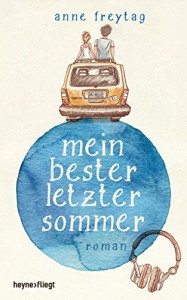 Mein bester letzter Sommer: Roman - Anne Freytag