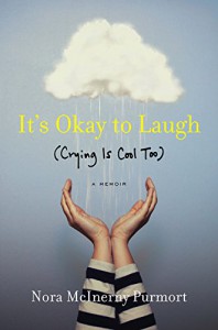 It's Okay to Laugh: (Crying Is Cool Too) - Nora McInerny Purmort
