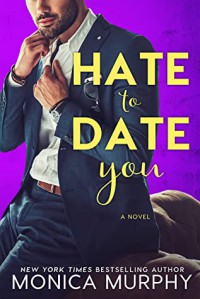 Hate to Date You (Dating #4) - Monica  Murphy