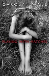 Playing with Matches: A Novel - Carolyn Wall