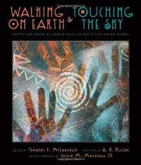 Walking on Earth and Touching the Sky: Poetry and Prose by Lakota Youth at Red Cloud Indian School - Timothy P. McLaughlin, S.D. Nelson, Joseph M. Marshall III