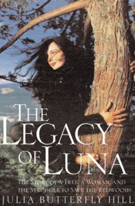 Legacy of Luna: The Story of a Tree, a Woman and the Struggle to Save the Redwoods - Julia Butterfly Hill