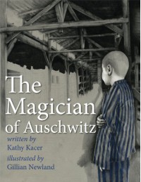 The Magician of Auschwitz - Kathy Kacer, Gillian Newland