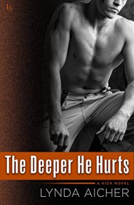 The Deeper He Hurts: A Kick Novel - Lynda Aicher