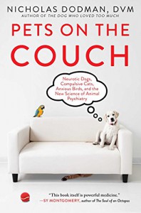 Pets on the Couch: Neurotic Dogs, Compulsive Cats, Anxious Birds, and the New Science of Animal Psychiatry - Nicholas Dodman DVM