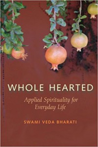 Whole Hearted: Applied Spirituality for Everyday Life - Swami Veda Bharati