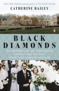 Black Diamonds: The Downfall of an Aristocratic Dynasty and the Fifty Years That Changed England - Catherine Bailey