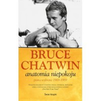 Anatomia niepokoju, pisma wybrane 1969-1989 - Bruce Chatwin