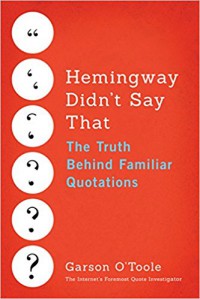 Hemingway Didn't Say That: The Truth Behind Familiar Quotations - Garson O'Toole